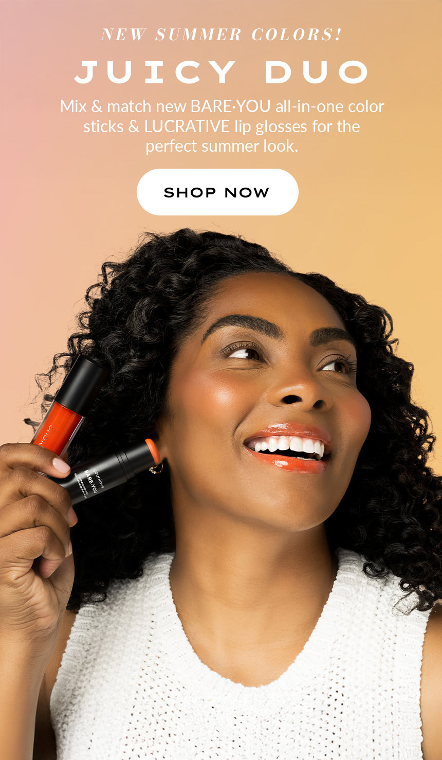 NEW SUMMER COLORS! Juicy Duo. Mix & match new BARE·YOU all-in-one color sticks & LUCRATIVE lip glosses for the perfect summer look. SHOP NOW